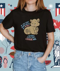 If You Can’t Handle Me At My Worst I’m Sorry Please Don’t Leave Me Shirt