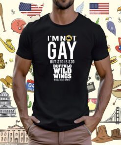 I'm Not Gay But 20 Is 20 Buffalo Wild Wings The Wigs T-Shirt