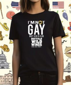 I'm Not Gay But 20 Is 20 Buffalo Wild Wings The Wigs T-Shirt