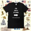 I'm With Stupid I Have Schizophrenia Tee Shirt