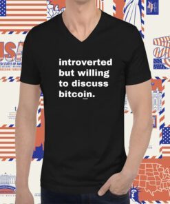 Introverted But Willing To Discuss Bitcoin Shirt