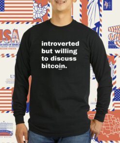 Introverted But Willing To Discuss Bitcoin Shirt