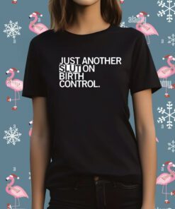 Just Another Slut On Birth Control Shirt
