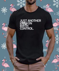 Just Another Slut On Birth Control Shirt