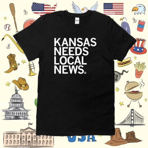 Kansas Needs Local News Tee Shirt