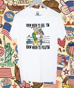 Know When To Hold’em Know When To Fold’em Shirt