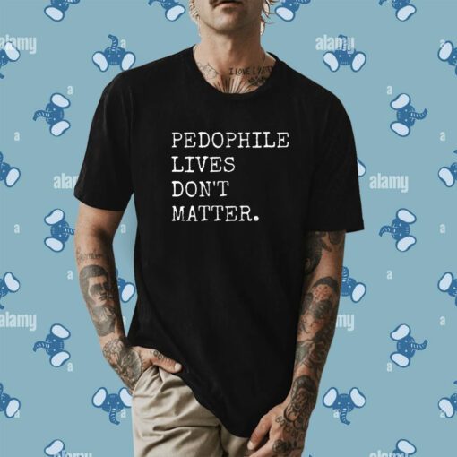 Lawless Wearing Pedophile Live's Don't Matter T-Shirt