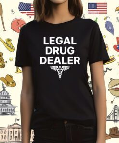 Legal Drug Dealer Shirt