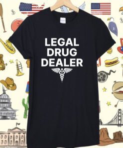 Legal Drug Dealer Shirt