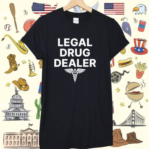 Legal Drug Dealer Shirt