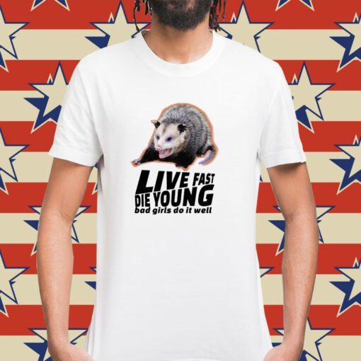 Live Fast Die Young Bad Girl Doing Well Possum Shirt