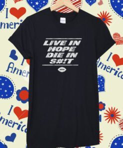 Live in Hope Die in Shit New York Football T-Shirt