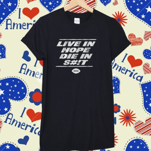 Live in Hope Die in Shit New York Football T-Shirt