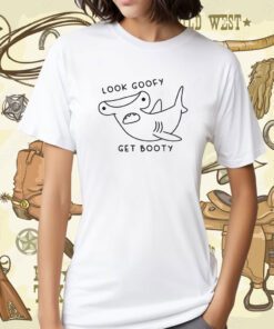 Look Goofy Get Booty Shirt
