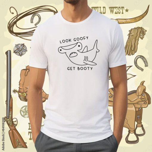 Look Goofy Get Booty Shirt