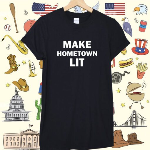 Make Hometown Lit T-Shirt