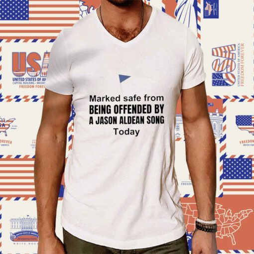 Marked Safe From Being Offended by a Jason Aldean Song Today Shirt