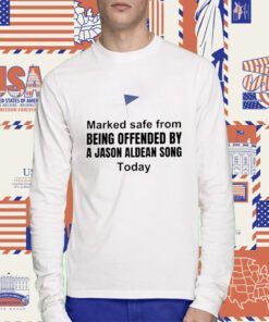 Marked Safe From Being Offended by a Jason Aldean Song Today Shirt