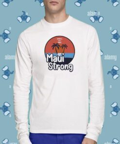 Maui Strong Fundraiser Support For Hawaii Fire Victims Maui Wildfire Relief Support Maui Lahaina T-Shirt