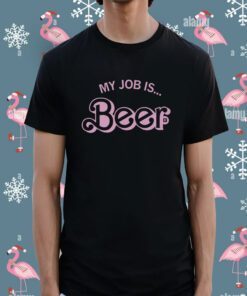 My Job is Beer Shirt