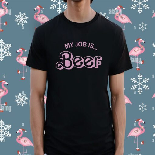 My Job is Beer Shirt