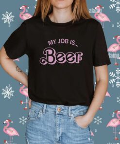 My Job is Beer Shirt