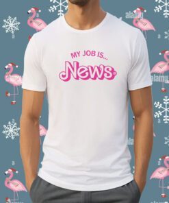 My Job is News Shirt