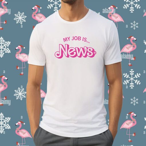 My Job is News Shirt