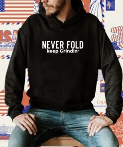 Never Fold Keep Grindin Shirt