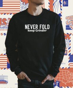 Never Fold Keep Grindin Shirt
