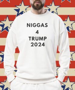 Niggas 4 Trump 2024 Shirt