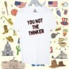 Omarnutro You Not The Thinker Shirt
