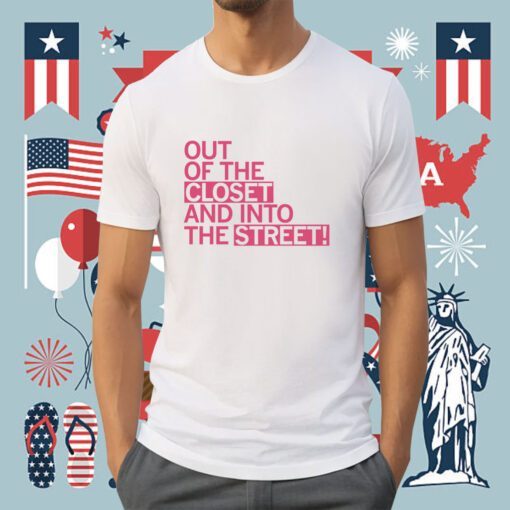 Out of the Closet and Into the Street T-Shirt