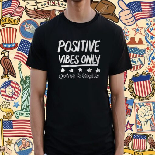 Ovies Giglio Podcast Positive Vibes Only Shirts