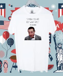 Pee Wee Herman I Know You Are But What I Am TShirt