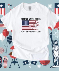 People With Guns American Flag Dont Get In Cattle Cars Tee Shirt