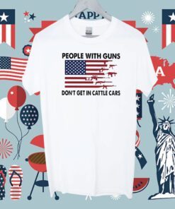People With Guns American Flag Dont Get In Cattle Cars Tee Shirt