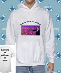 Pete Delkus I Survived 101 105 F In Mckinney Everyone In Mckinney Is Dead T-Shirt