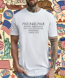 Philadelphia Fixing Democracy And Your Struggling Infielders Since 1776 T-Shirt