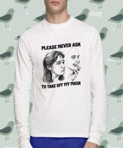Please Never Ask To Take Off My Mask T-Shirt