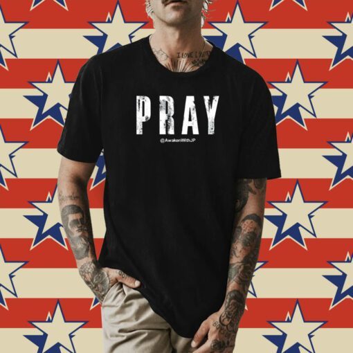 Pray Awakenwithjp Shirt