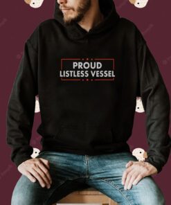 Proud Listless Vessel Shirt