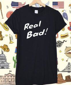 Raisincosplay Bad Real Bad T-Shirt