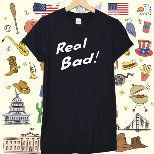 Raisincosplay Bad Real Bad T-Shirt