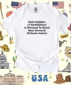 Seth Diddler Sethdillon Is Related To Dead Nazi General Wilhelm Keitel T-Shirt