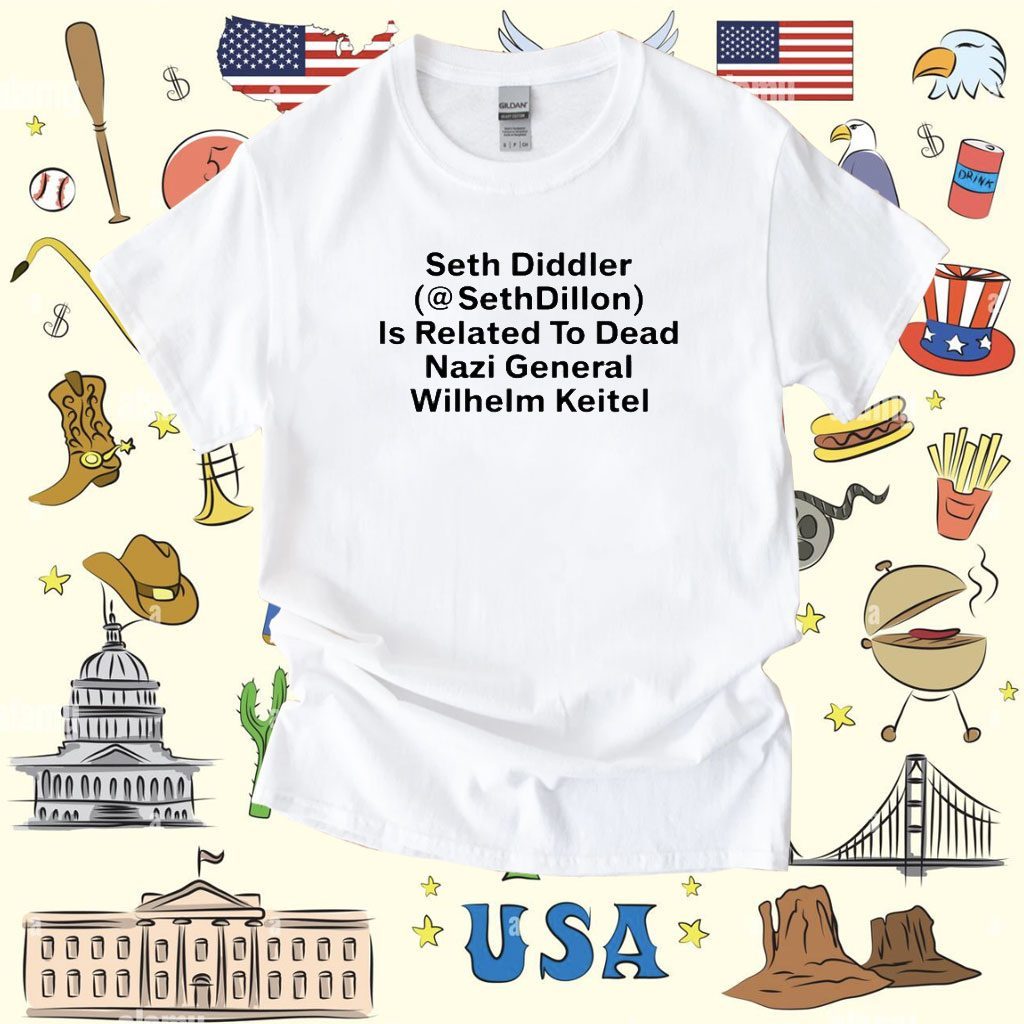 Seth Diddler Sethdillon Is Related To Dead Nazi General Wilhelm Keitel T-Shirt