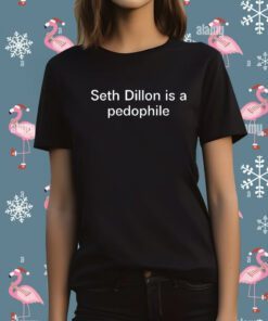 Seth Dillon Is A Pedophile T-Shirt