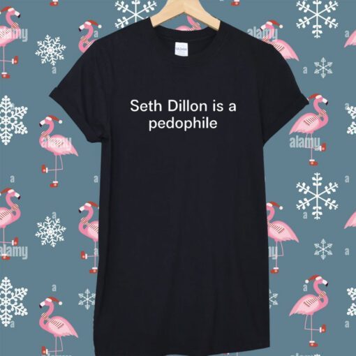 Seth Dillon Is A Pedophile T-Shirt