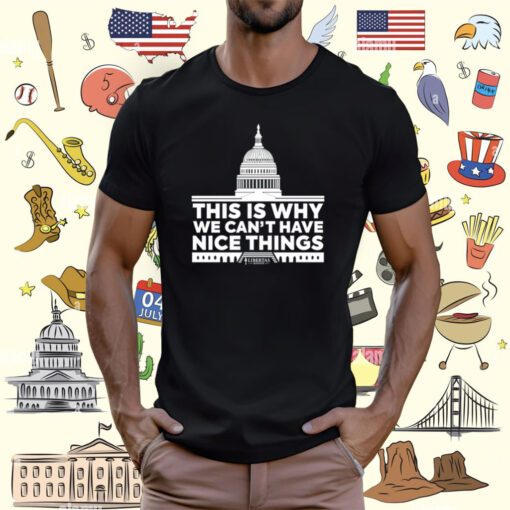 This Is Why We Can't Have Nice Things T-Shirt