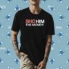 Sho Him The Money T-Shirt